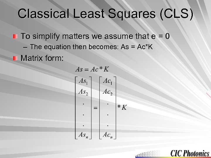 Classical Least Squares (CLS) To simplify matters we assume that e = 0 –
