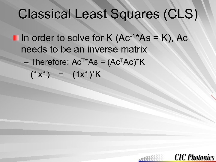 Classical Least Squares (CLS) In order to solve for K (Ac-1*As = K), Ac