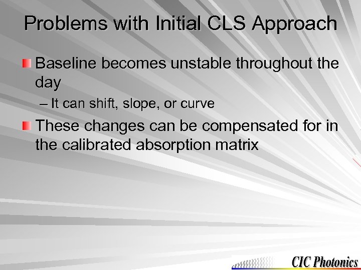 Problems with Initial CLS Approach Baseline becomes unstable throughout the day – It can
