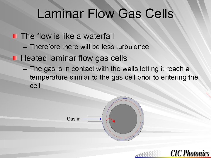 Laminar Flow Gas Cells The flow is like a waterfall – Therefore there will