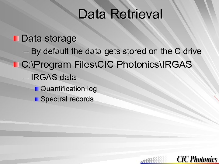 Data Retrieval Data storage – By default the data gets stored on the C