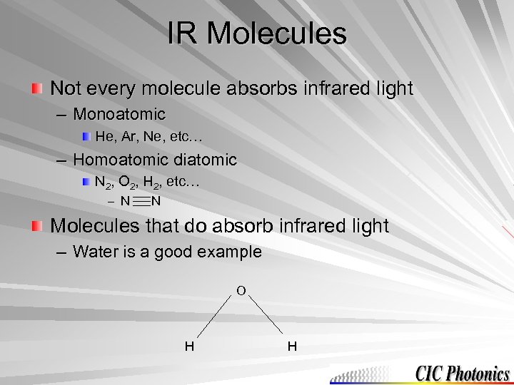 IR Molecules Not every molecule absorbs infrared light – Monoatomic He, Ar, Ne, etc…