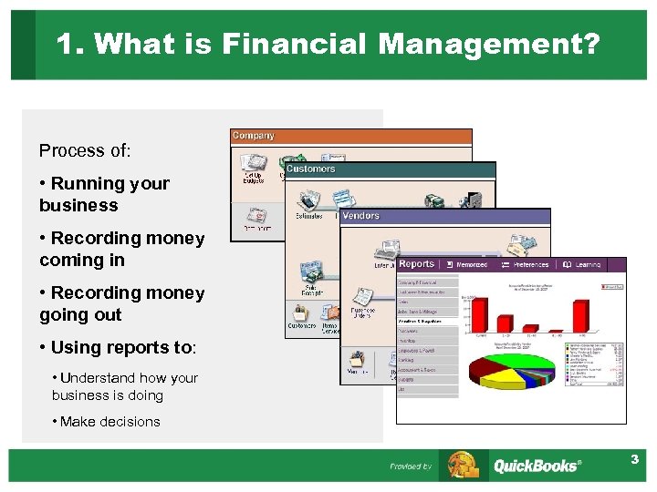 1. What is Financial Management? Process of: • Running your business • Recording money