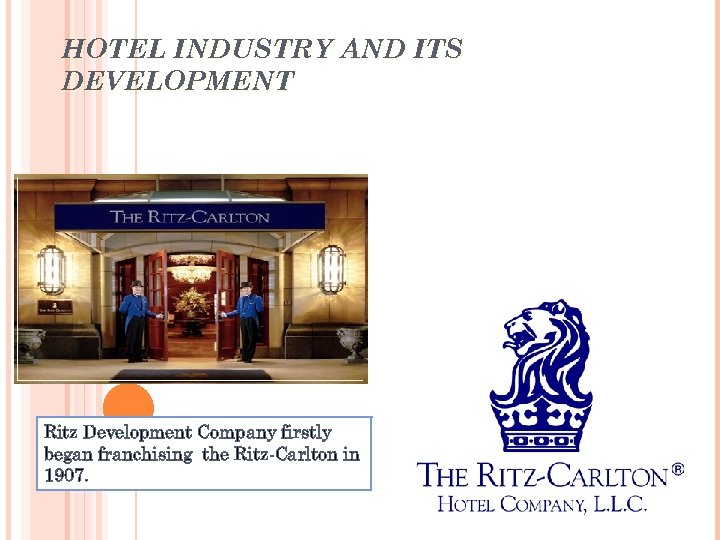 HOTEL INDUSTRY AND ITS DEVELOPMENT Ritz Development Company firstly began franchising the Ritz-Carlton in