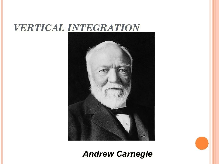 VERTICAL INTEGRATION Andrew Carnegie 