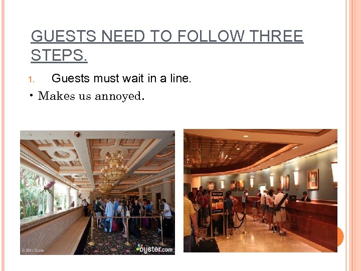 GUESTS NEED TO FOLLOW THREE STEPS. Guests must wait in a line. • Makes