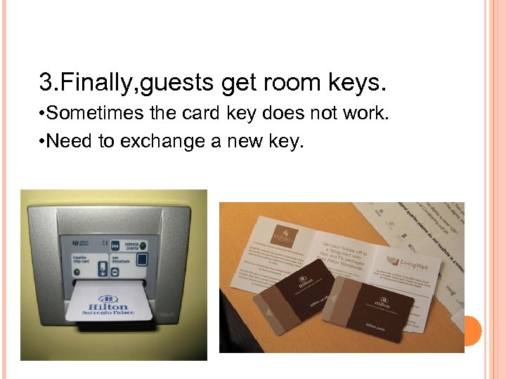 3. Finally, guests get room keys. • Sometimes the card key does not work.