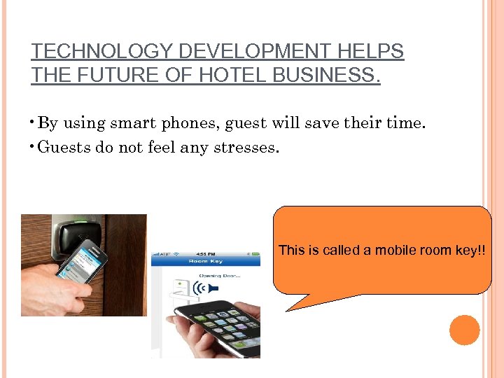 TECHNOLOGY DEVELOPMENT HELPS THE FUTURE OF HOTEL BUSINESS. • By using smart phones, guest