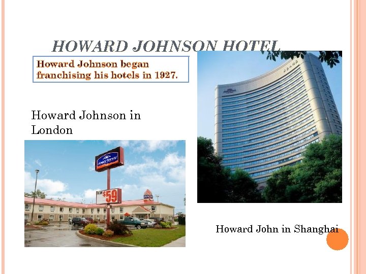 HOWARD JOHNSON HOTEL Howard Johnson began franchising his hotels in 1927. Howard Johnson in