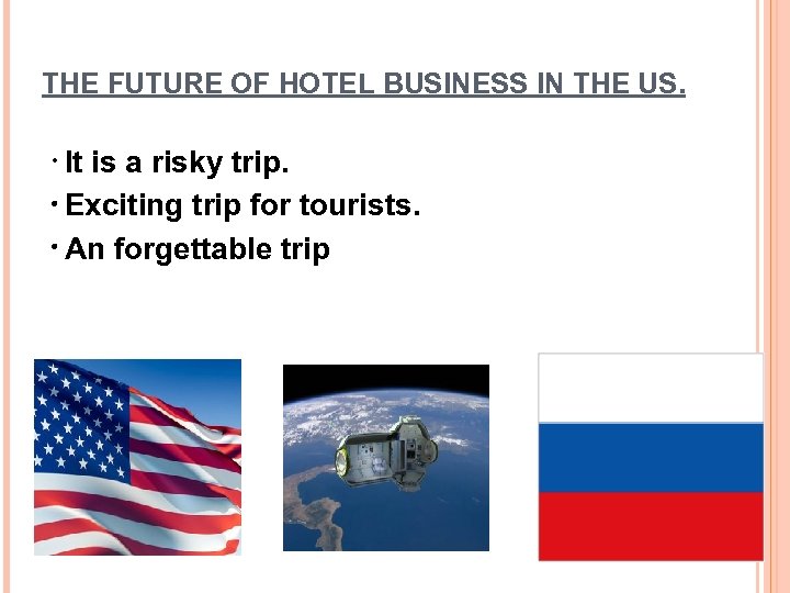 THE FUTURE OF HOTEL BUSINESS IN THE US. ・ is a risky trip. It
