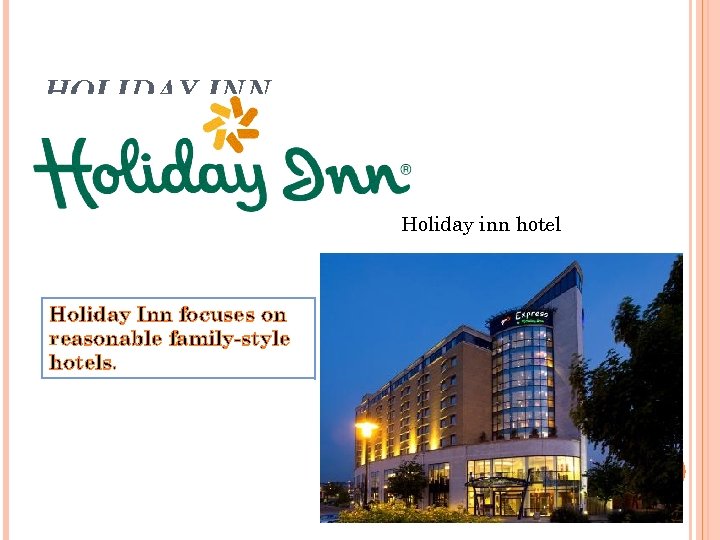 HOLIDAY INN Holiday inn hotel Holiday Inn focuses on reasonable family-style hotels. 