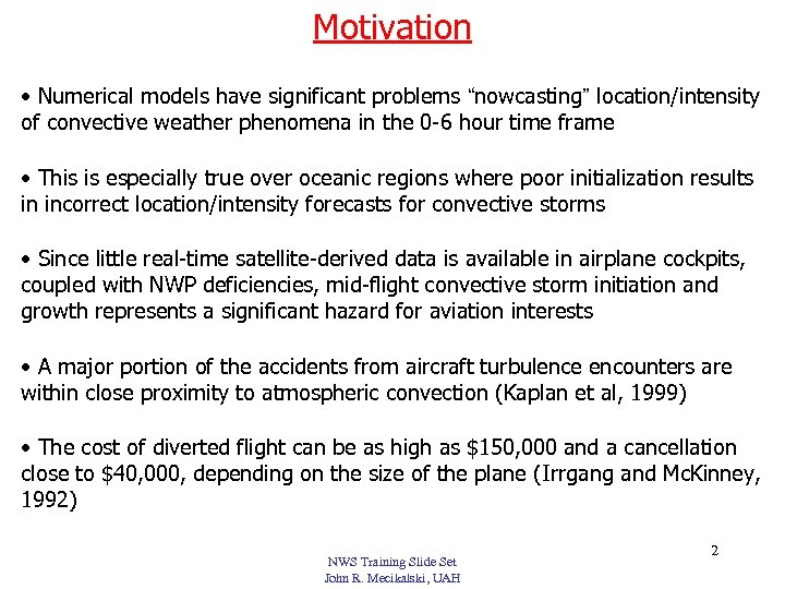 Motivation • Numerical models have significant problems “nowcasting” location/intensity of convective weather phenomena in