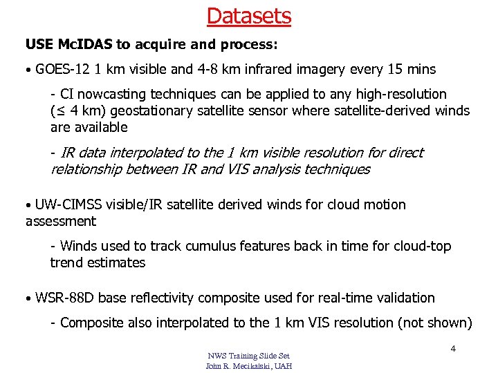 Datasets USE Mc. IDAS to acquire and process: • GOES-12 1 km visible and
