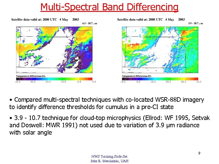 Multi-Spectral Band Differencing • Compared multi-spectral techniques with co-located WSR-88 D imagery to identify