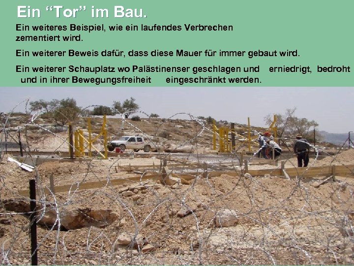 Ein “Tor” im Bau. Ein weiteres Beispiel, wie ein laufendes Verbrechen zementiert wird. Ein