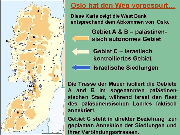 Oslo hat den Weg vorgespurt… Diese Karte zeigt die West Bank entsprechend dem Abkommen