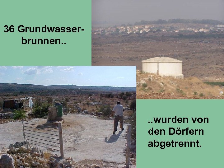 36 Grundwasserbrunnen. . wurden von den Dörfern abgetrennt. 