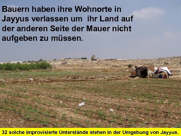 Bauern haben ihre Wohnorte in Jayyus verlassen um ihr Land auf der anderen Seite