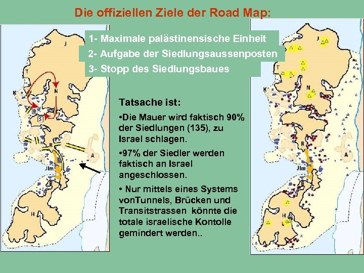 Die offiziellen Ziele der Road Map: 1 - Maximale palästinensische Einheit 2 - Aufgabe