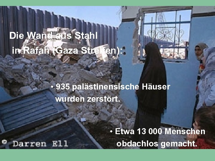Die Wand aus Stahl in Rafah (Gaza Streifen): • 935 palästinensische Häuser wurden zerstört.