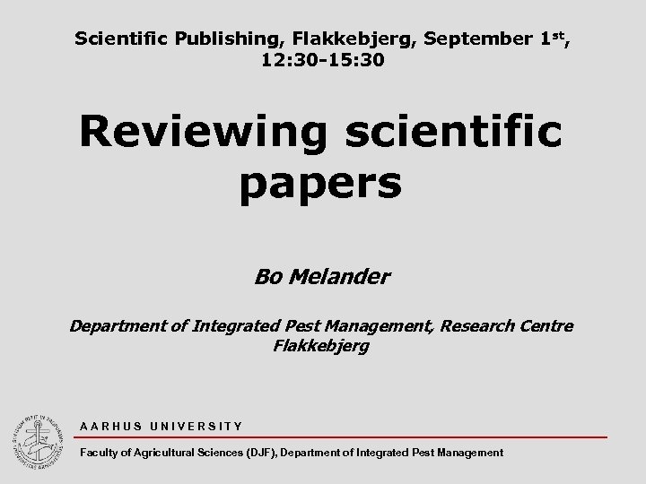 Scientific Publishing, Flakkebjerg, September 1 st, 12: 30 -15: 30 Reviewing scientific papers Bo