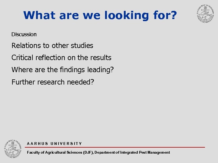 What are we looking for? Discussion Relations to other studies Critical reflection on the