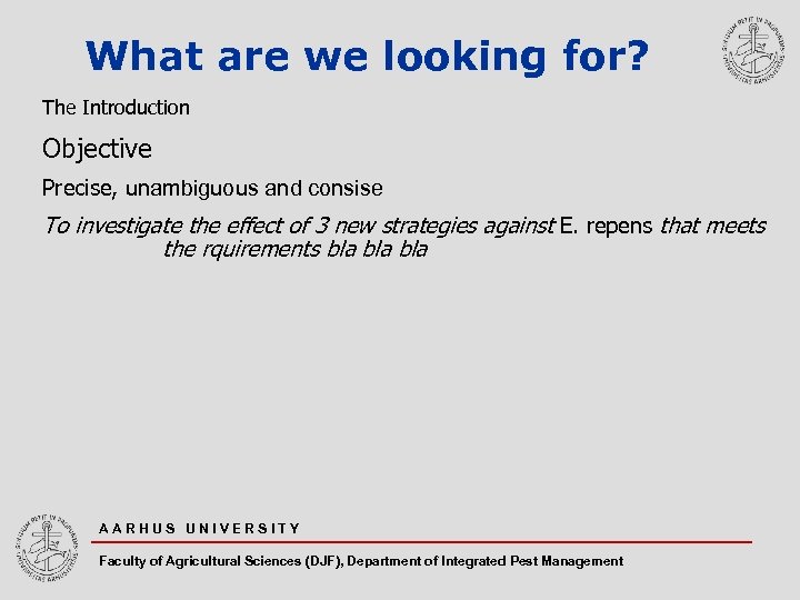 What are we looking for? The Introduction Objective Precise, unambiguous and consise To investigate