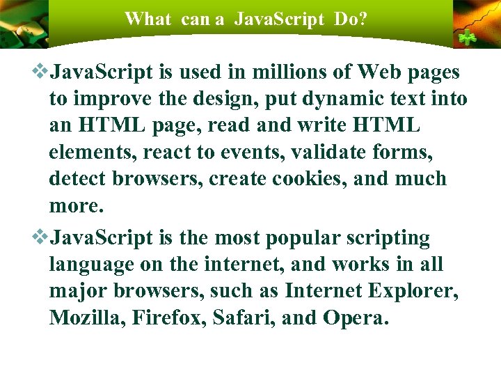 What can a Java. Script Do? v. Java. Script is used in millions of