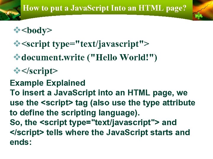 How to put a Java. Script Into an HTML page? v<body> v<script type="text/javascript"> vdocument.