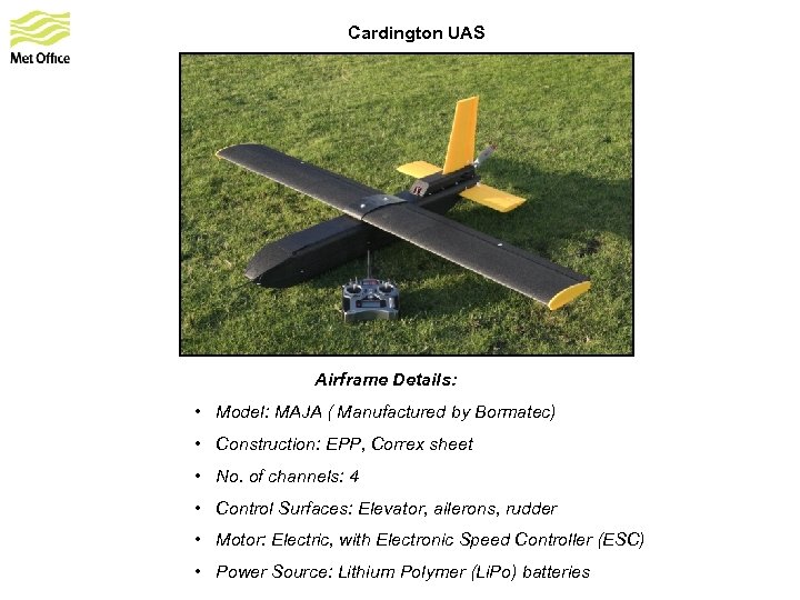 Cardington UAS Airframe Details: • Model: MAJA ( Manufactured by Bormatec) • Construction: EPP,