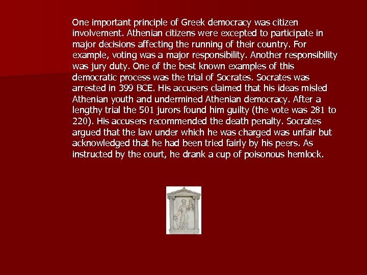 One important principle of Greek democracy was citizen involvement. Athenian citizens were excepted to