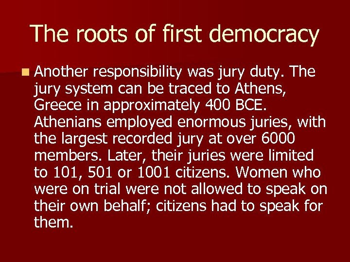 The roots of first democracy n Another responsibility was jury duty. The jury system