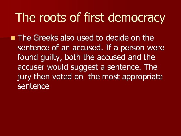 The roots of first democracy n The Greeks also used to decide on the