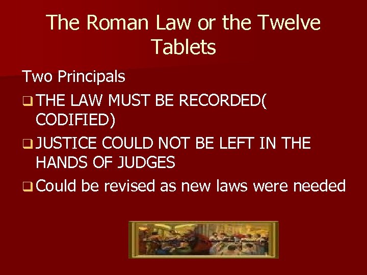 The Roman Law or the Twelve Tablets Two Principals q THE LAW MUST BE