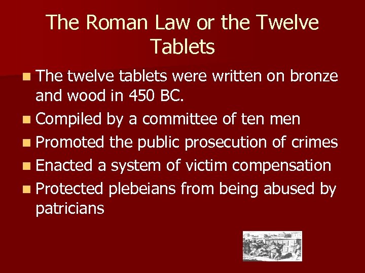 The Roman Law or the Twelve Tablets n The twelve tablets were written on