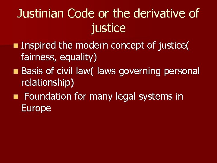 Justinian Code or the derivative of justice n Inspired the modern concept of justice(