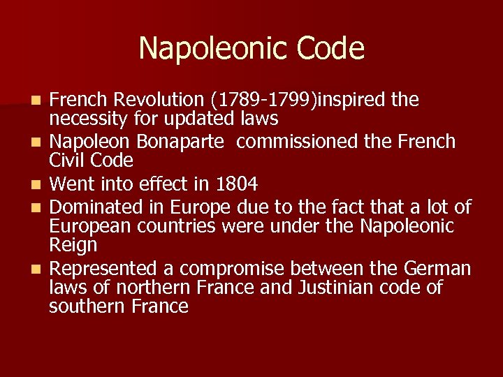 Napoleonic Code n n n French Revolution (1789 -1799)inspired the necessity for updated laws