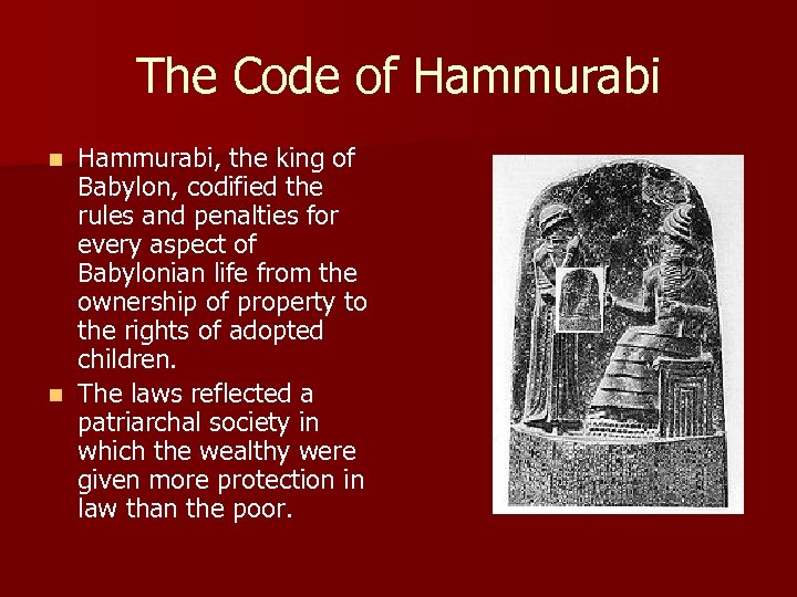 The Code of Hammurabi, the king of Babylon, codified the rules and penalties for