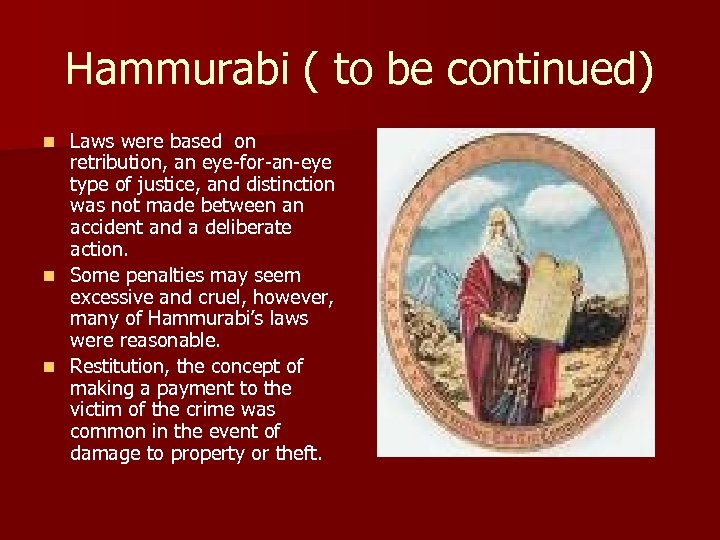 Hammurabi ( to be continued) Laws were based on retribution, an eye-for-an-eye type of