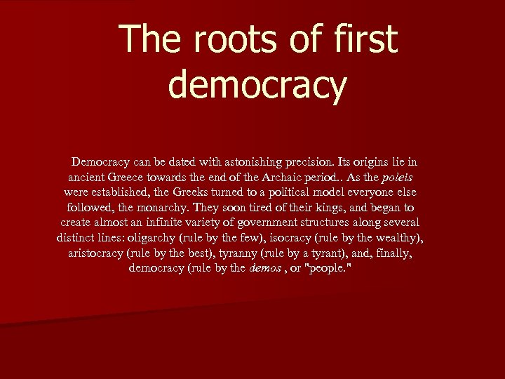 The roots of first democracy Democracy can be dated with astonishing precision. Its origins