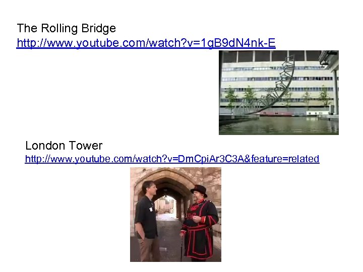 The Rolling Bridge http: //www. youtube. com/watch? v=1 g. B 9 d. N 4