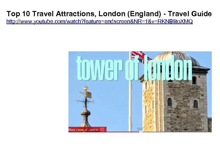 Top 10 Travel Attractions, London (England) - Travel Guide http: //www. youtube. com/watch? feature=endscreen&NR=1&v=RKNBIito.