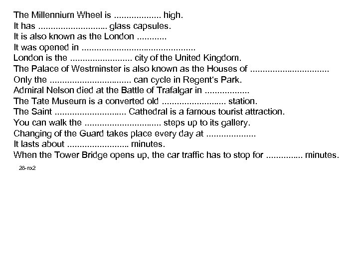 The Millennium Wheel is. . . . . high. It has. . . .