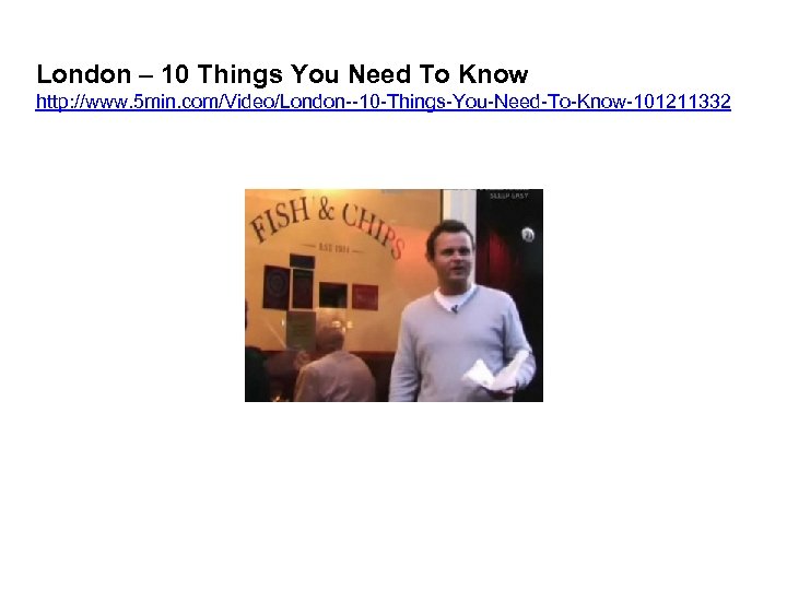 London – 10 Things You Need To Know http: //www. 5 min. com/Video/London--10 -Things-You-Need-To-Know-101211332