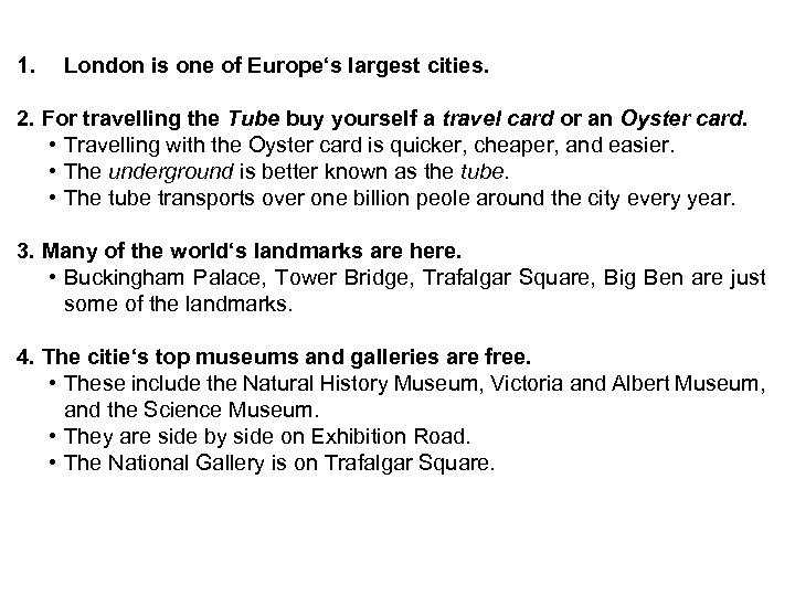 1. London is one of Europe‘s largest cities. 2. For travelling the Tube buy