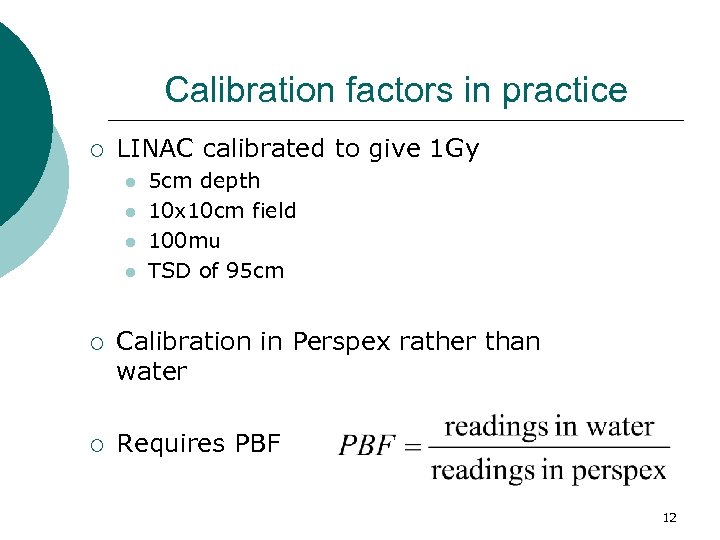 Calibration factors in practice ¡ LINAC calibrated to give 1 Gy l l 5