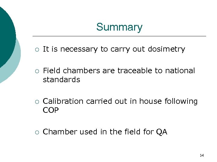 Summary ¡ It is necessary to carry out dosimetry ¡ Field chambers are traceable