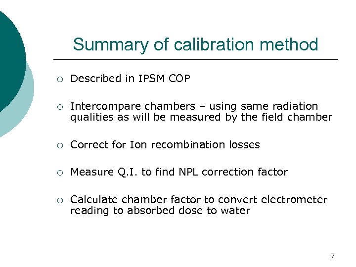 Summary of calibration method ¡ Described in IPSM COP ¡ Intercompare chambers – using