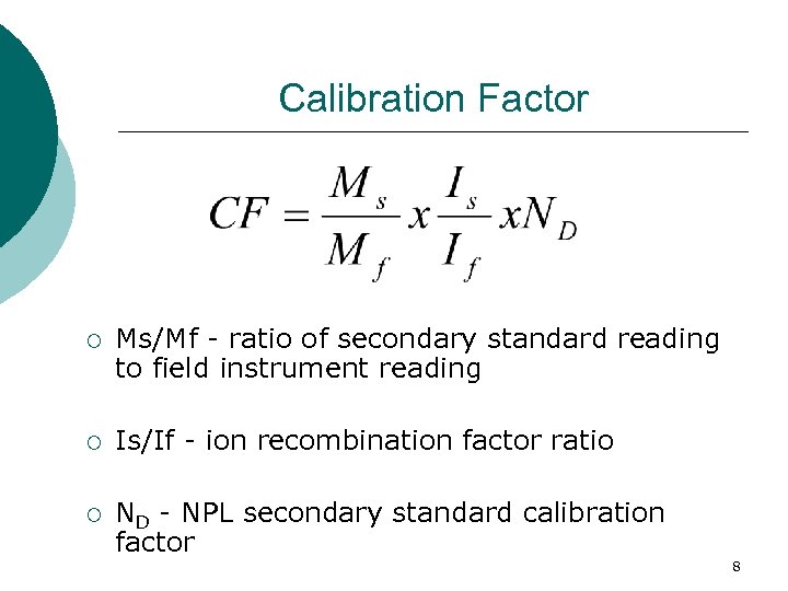 Calibration Factor ¡ Ms/Mf - ratio of secondary standard reading to field instrument reading