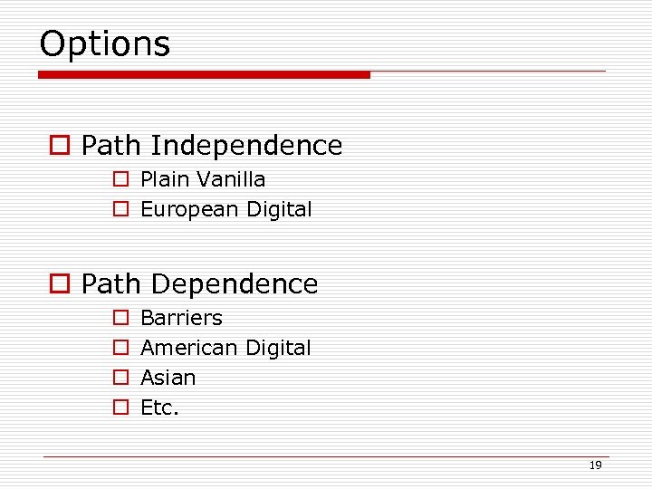 Options o Path Independence o Plain Vanilla o European Digital o Path Dependence o